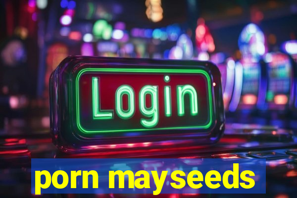 porn mayseeds